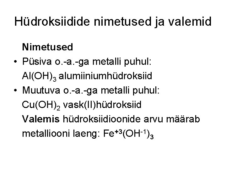 Hüdroksiidide nimetused ja valemid Nimetused • Püsiva o. -a. -ga metalli puhul: Al(OH)3 alumiiniumhüdroksiid