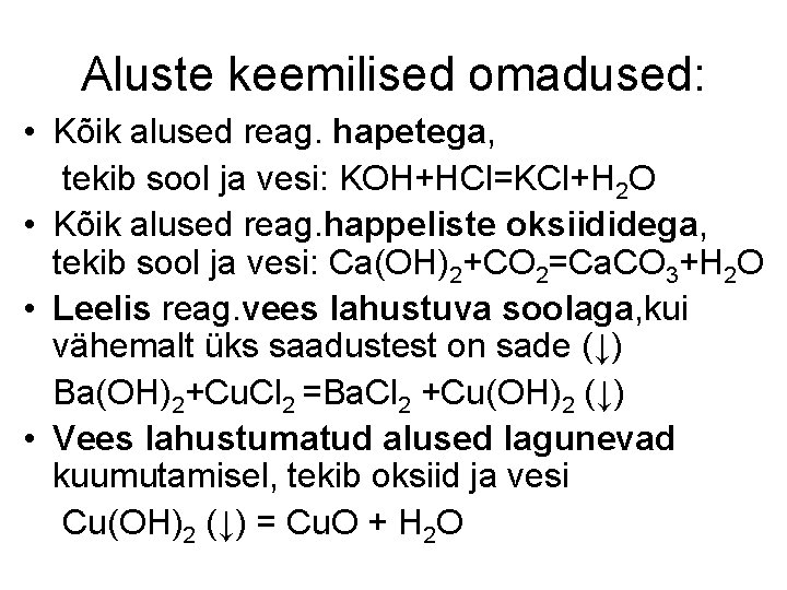 Aluste keemilised omadused: • Kõik alused reag. hapetega, tekib sool ja vesi: KOH+HCl=KCl+H 2