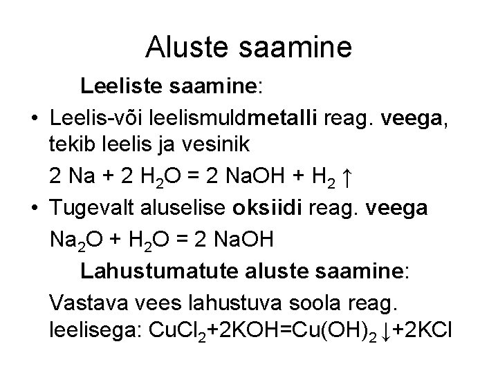 Aluste saamine Leeliste saamine: • Leelis-või leelismuldmetalli reag. veega, tekib leelis ja vesinik 2