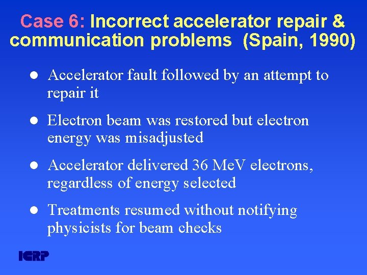 Case 6: Incorrect accelerator repair & communication problems (Spain, 1990) l Accelerator fault followed Case 6: Incorrect accelerator repair & communication problems (Spain, 1990) l Accelerator fault followed