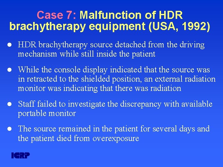 Case 7: Malfunction of HDR brachytherapy equipment (USA, 1992) l HDR brachytherapy source detached Case 7: Malfunction of HDR brachytherapy equipment (USA, 1992) l HDR brachytherapy source detached