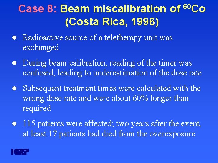 Case 8: Beam miscalibration of 60 Co (Costa Rica, 1996) l Radioactive source of Case 8: Beam miscalibration of 60 Co (Costa Rica, 1996) l Radioactive source of