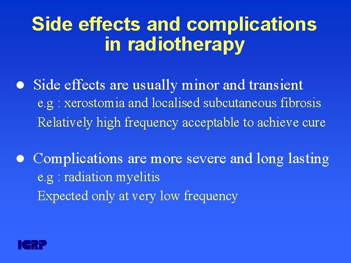 Side effects and complications in radiotherapy l Side effects are usually minor and transient Side effects and complications in radiotherapy l Side effects are usually minor and transient