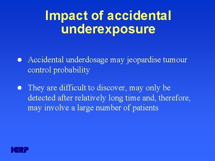 Impact of accidental underexposure l Accidental underdosage may jeopardise tumour control probability l They Impact of accidental underexposure l Accidental underdosage may jeopardise tumour control probability l They