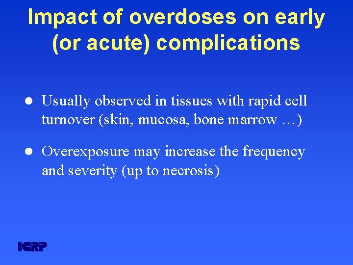Impact of overdoses on early (or acute) complications l Usually observed in tissues with Impact of overdoses on early (or acute) complications l Usually observed in tissues with