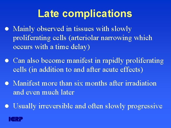 Late complications l Mainly observed in tissues with slowly proliferating cells (arteriolar narrowing which Late complications l Mainly observed in tissues with slowly proliferating cells (arteriolar narrowing which