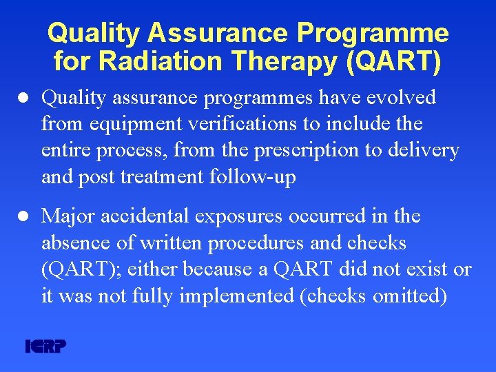 Quality Assurance Programme for Radiation Therapy (QART) l Quality assurance programmes have evolved from Quality Assurance Programme for Radiation Therapy (QART) l Quality assurance programmes have evolved from