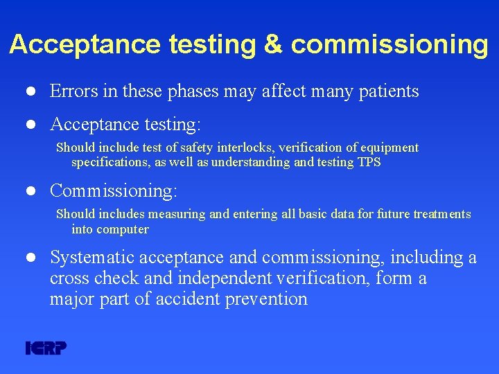 Acceptance testing & commissioning l Errors in these phases may affect many patients l Acceptance testing & commissioning l Errors in these phases may affect many patients l