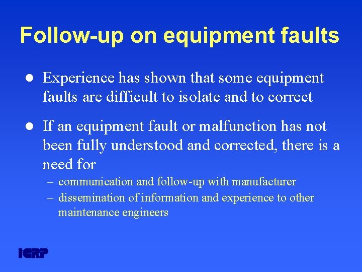 Follow-up on equipment faults l Experience has shown that some equipment faults are difficult Follow-up on equipment faults l Experience has shown that some equipment faults are difficult