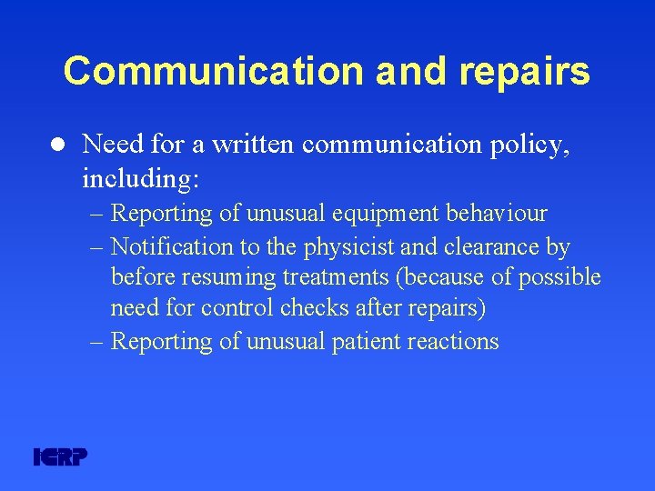 Communication and repairs l Need for a written communication policy, including: – Reporting of Communication and repairs l Need for a written communication policy, including: – Reporting of