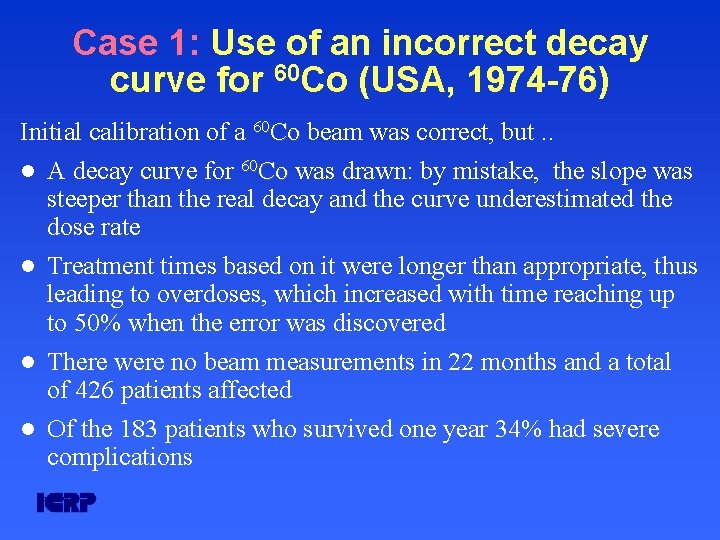 Case 1: Use of an incorrect decay curve for 60 Co (USA, 1974 -76) Case 1: Use of an incorrect decay curve for 60 Co (USA, 1974 -76)
