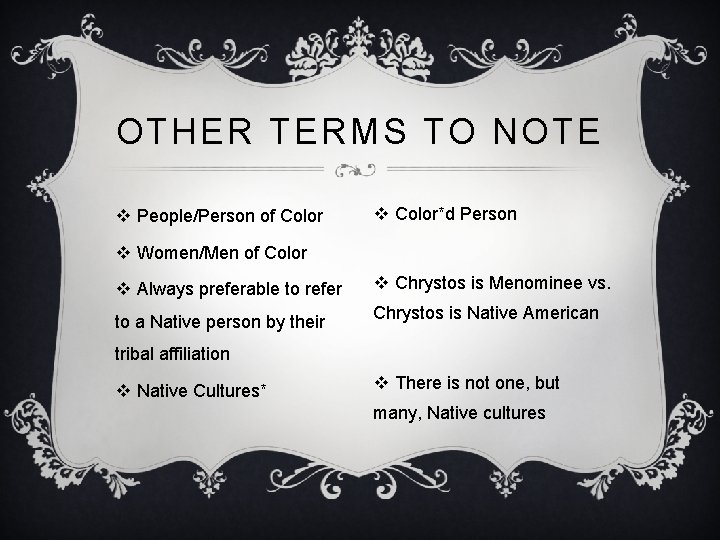 OTHER TERMS TO NOTE v People/Person of Color v Color*d Person v Women/Men of