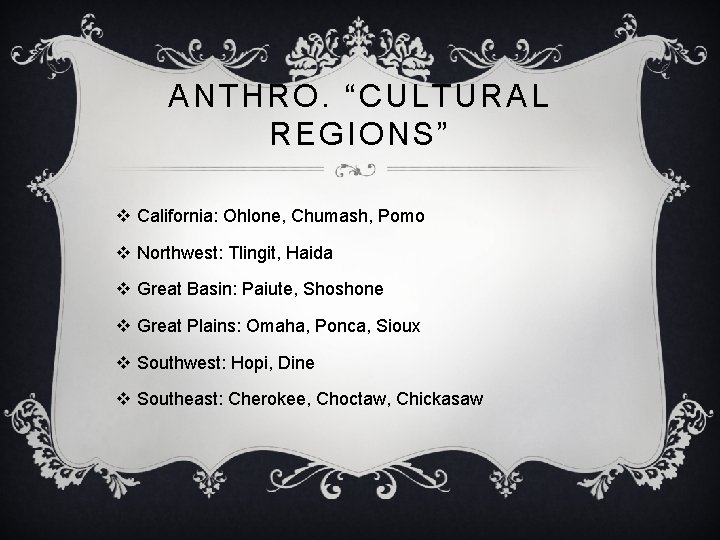 ANTHRO. “CULTURAL REGIONS” v California: Ohlone, Chumash, Pomo v Northwest: Tlingit, Haida v Great