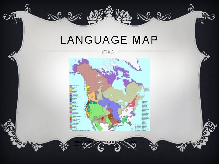 LANGUAGE MAP https: //commons. wikimedia. org/wiki/File: Langs_N. A mer. png 