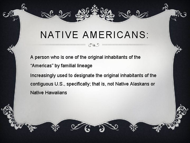 NATIVE AMERICANS: A person who is one of the original inhabitants of the “Americas”
