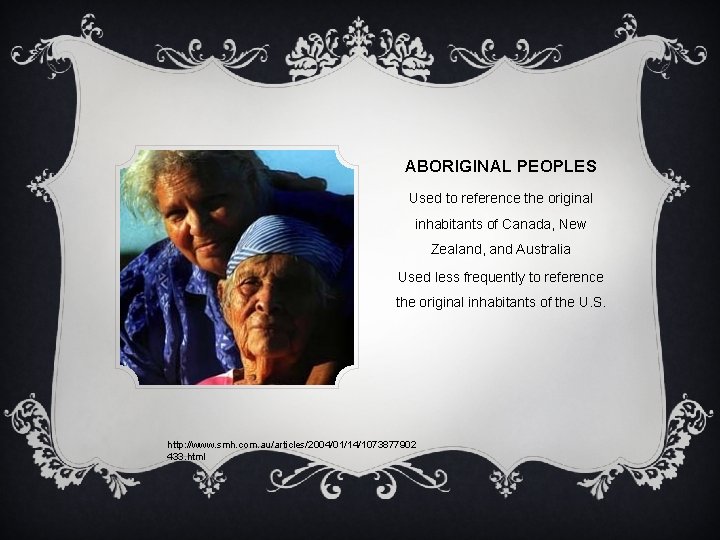 ABORIGINAL PEOPLES Used to reference the original inhabitants of Canada, New Zealand, and Australia