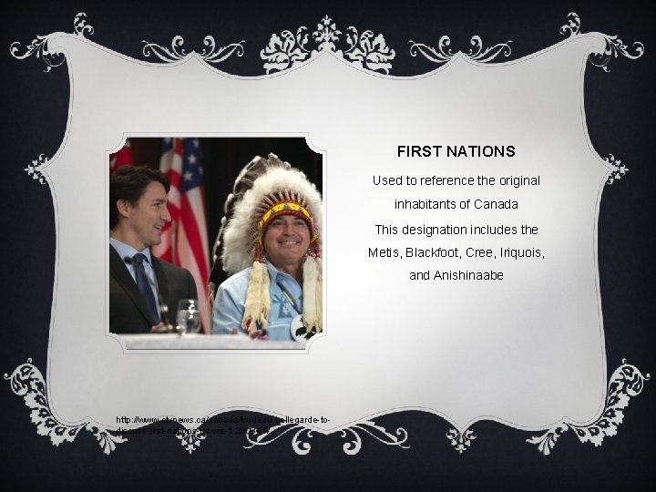 FIRST NATIONS Used to reference the original inhabitants of Canada This designation includes the