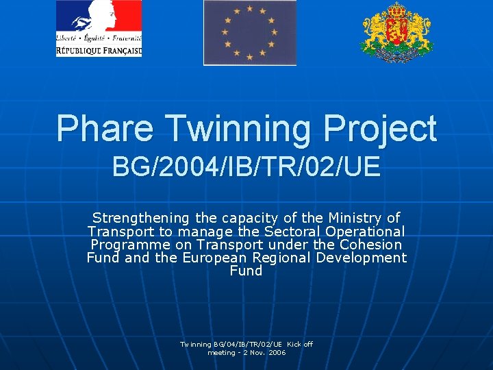 Phare Twinning Project BG/2004/IB/TR/02/UE Strengthening the capacity of the Ministry of Transport to manage