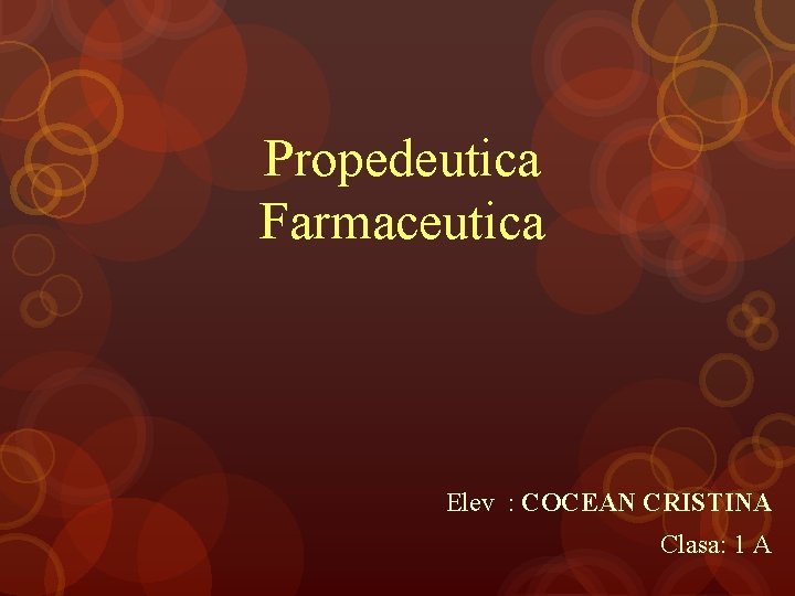 Propedeutica Farmaceutica Elev : COCEAN CRISTINA Clasa: 1 A 