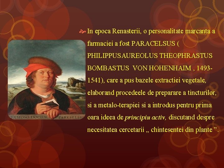  In epoca Renasterii, o personalitate marcanta a farmaciei a fost PARACELSUS ( PHILIPPUSAUREOLUS