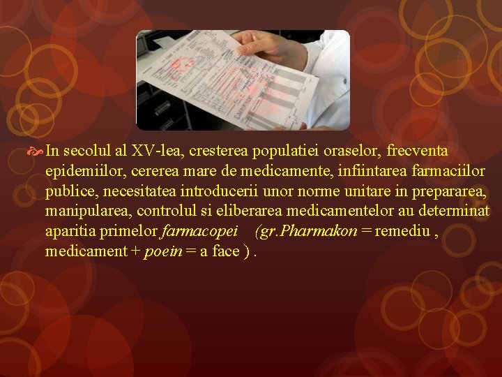  In secolul al XV-lea, cresterea populatiei oraselor, frecventa epidemiilor, cererea mare de medicamente,