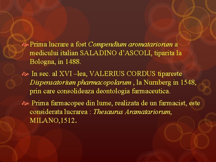  Prima lucrare a fost Compendium aromatariorum a medicului italian SALADINO d’ASCOLI, tiparita la