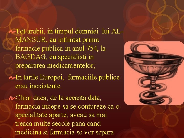  Tot arabii, in timpul domniei lui ALMANSUR, au infiintat prima farmacie publica in