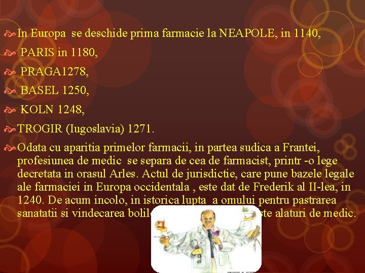  In Europa se deschide prima farmacie la NEAPOLE, in 1140, PARIS in 1180,