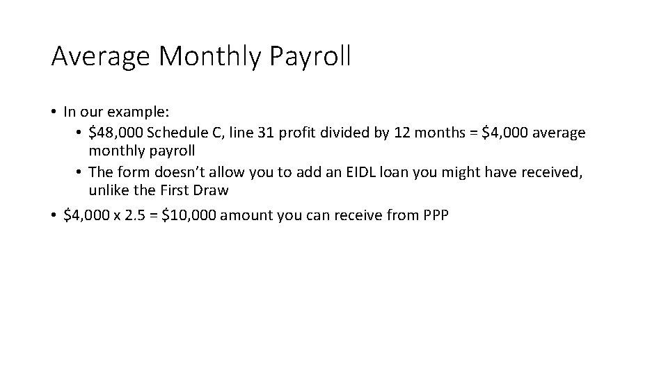 Average Monthly Payroll • In our example: • $48, 000 Schedule C, line 31