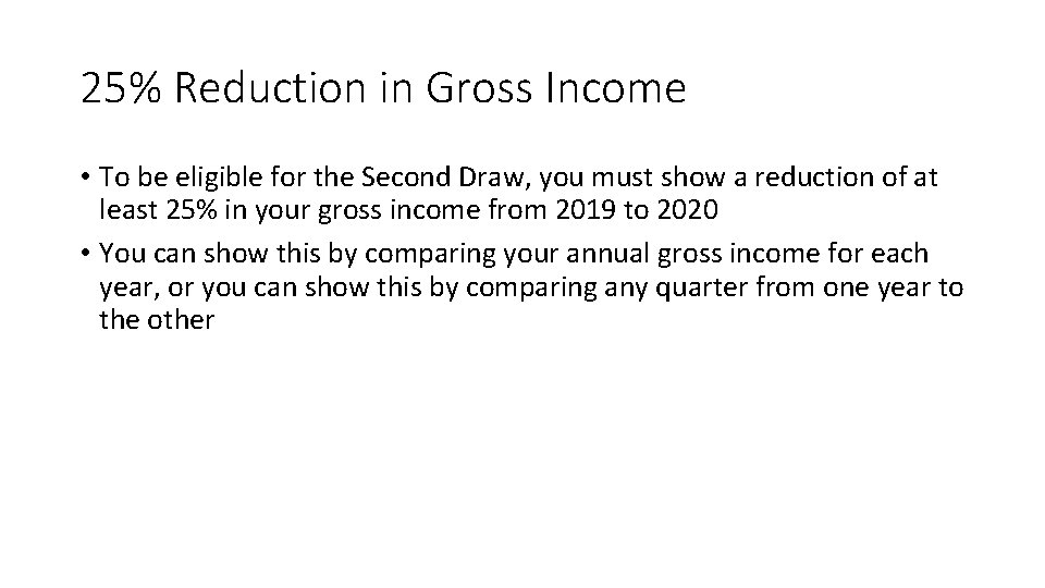 25% Reduction in Gross Income • To be eligible for the Second Draw, you