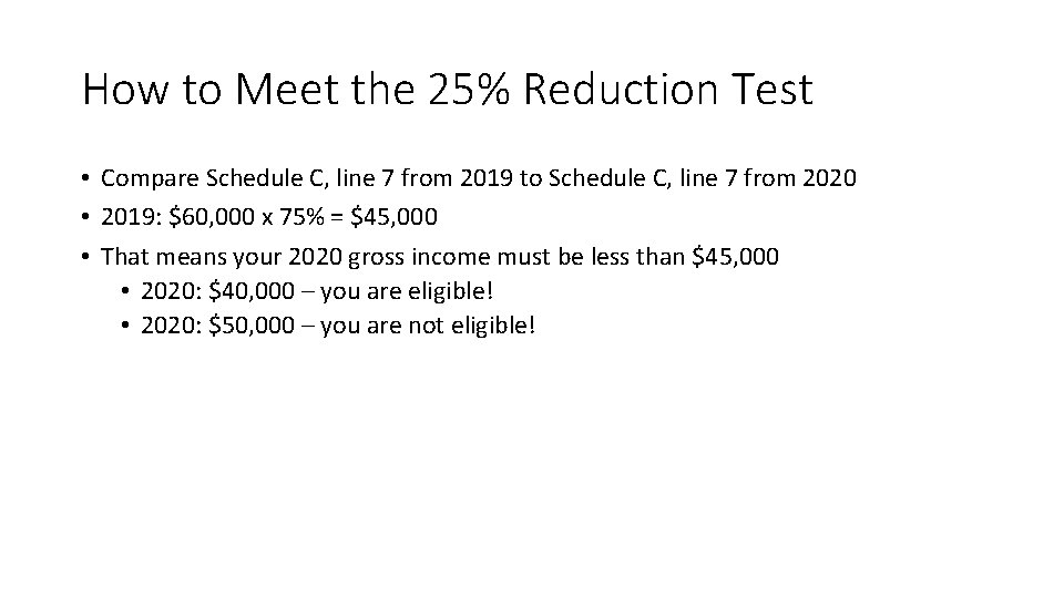 How to Meet the 25% Reduction Test • Compare Schedule C, line 7 from
