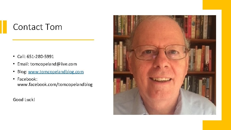 Contact Tom • Call: 651 -280 -5991 • Email: tomcopeland@live. com • Blog: www.