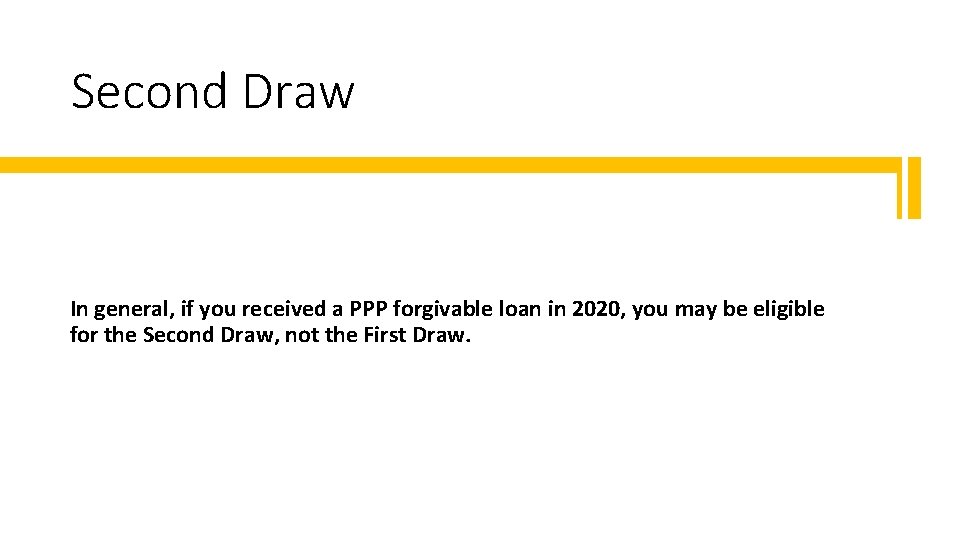 Second Draw In general, if you received a PPP forgivable loan in 2020, you
