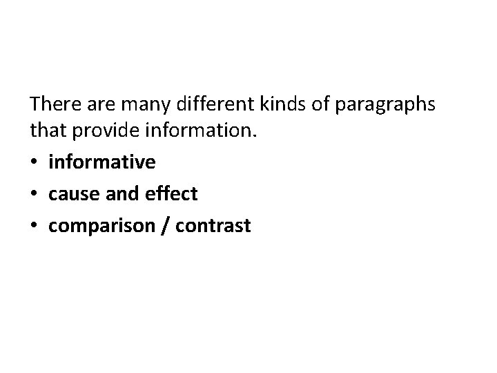 There are many different kinds of paragraphs that provide information. • informative • cause