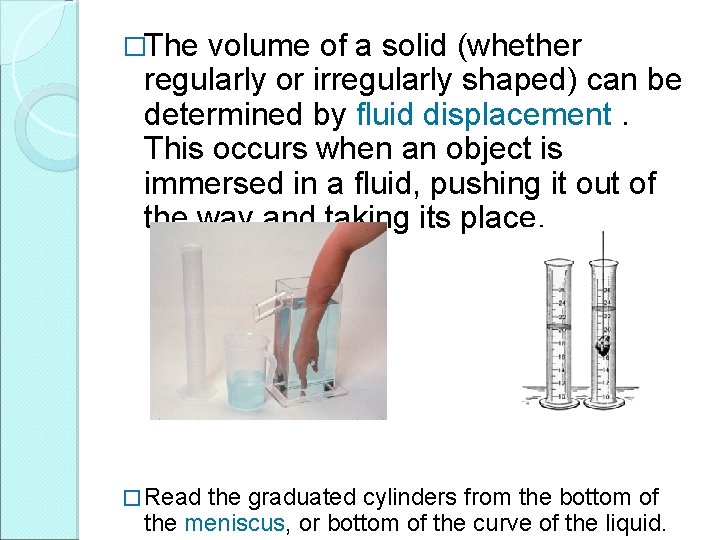 �The volume of a solid (whether regularly or irregularly shaped) can be determined by