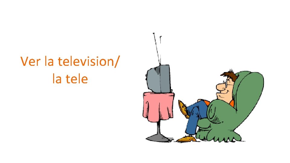 Ver la television/ la tele 