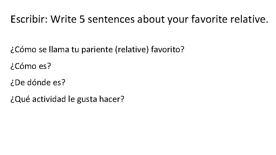 Escribir: Write 5 sentences about your favorite relative. ¿Cómo se llama tu pariente (relative)