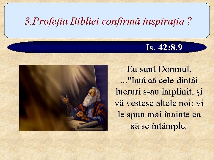 3. Profeția Bibliei confirmă inspirația ? Is. 42: 8. 9 Eu sunt Domnul, .