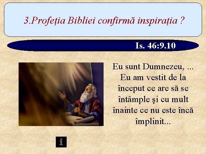 3. Profeția Bibliei confirmă inspirația ? Is. 46: 9. 10 Eu sunt Dumnezeu, .