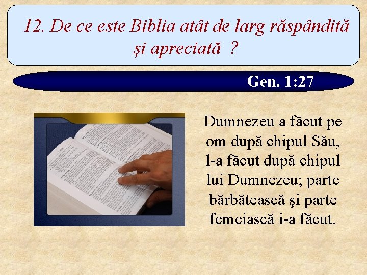 12. De ce este Biblia atât de larg răspândită și apreciată ? Gen. 1: