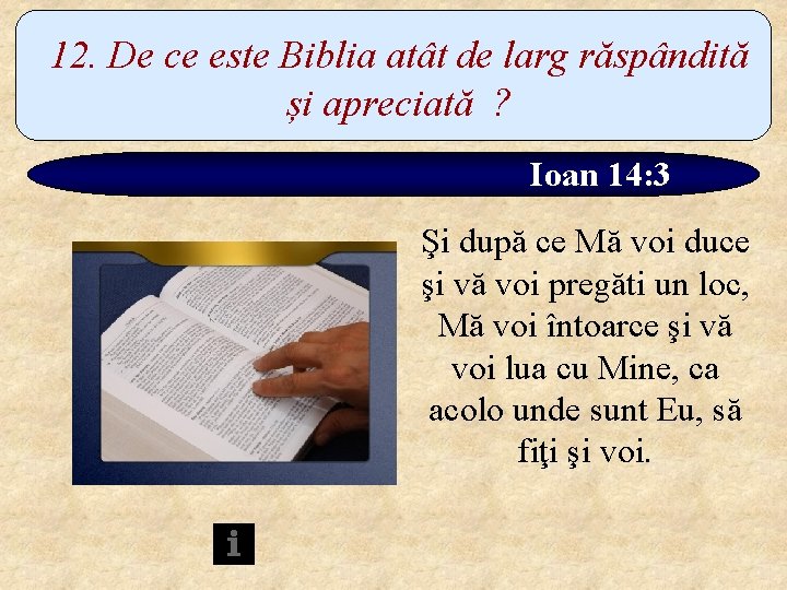 12. De ce este Biblia atât de larg răspândită și apreciată ? Ioan 14: