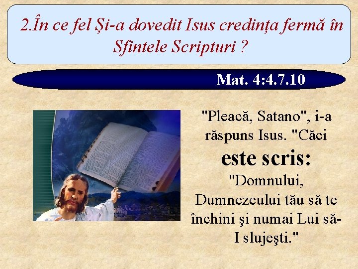 2. În ce fel Și-a dovedit Isus credința fermă în Sfintele Scripturi ? Mat.