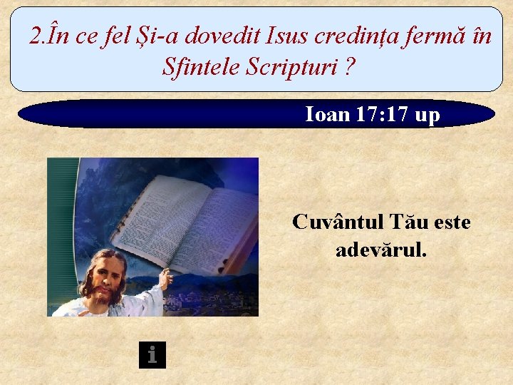 2. În ce fel Și-a dovedit Isus credința fermă în Sfintele Scripturi ? Ioan