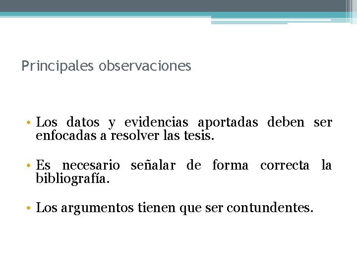 Principales observaciones • Los datos y evidencias aportadas deben ser enfocadas a resolver las