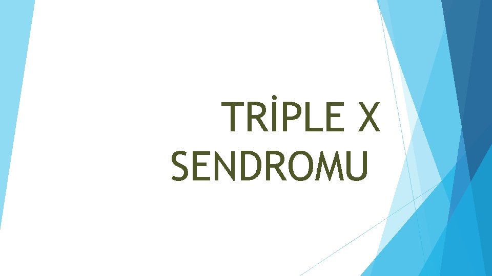 TRİPLE X SENDROMU 