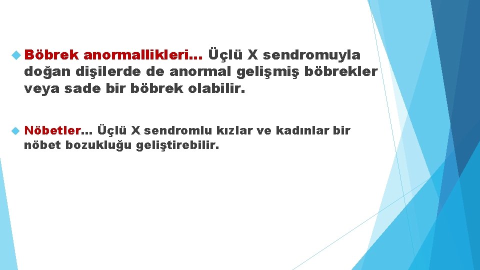  Böbrek anormallikleri. . . Üçlü X sendromuyla doğan dişilerde de anormal gelişmiş böbrekler