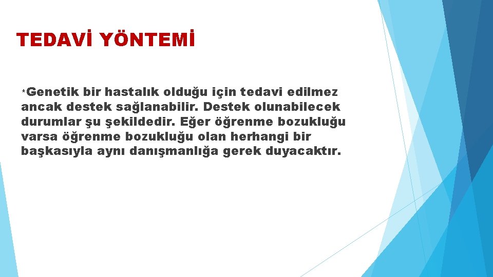 TEDAVİ YÖNTEMİ *Genetik bir hastalık olduğu için tedavi edilmez ancak destek sağlanabilir. Destek olunabilecek