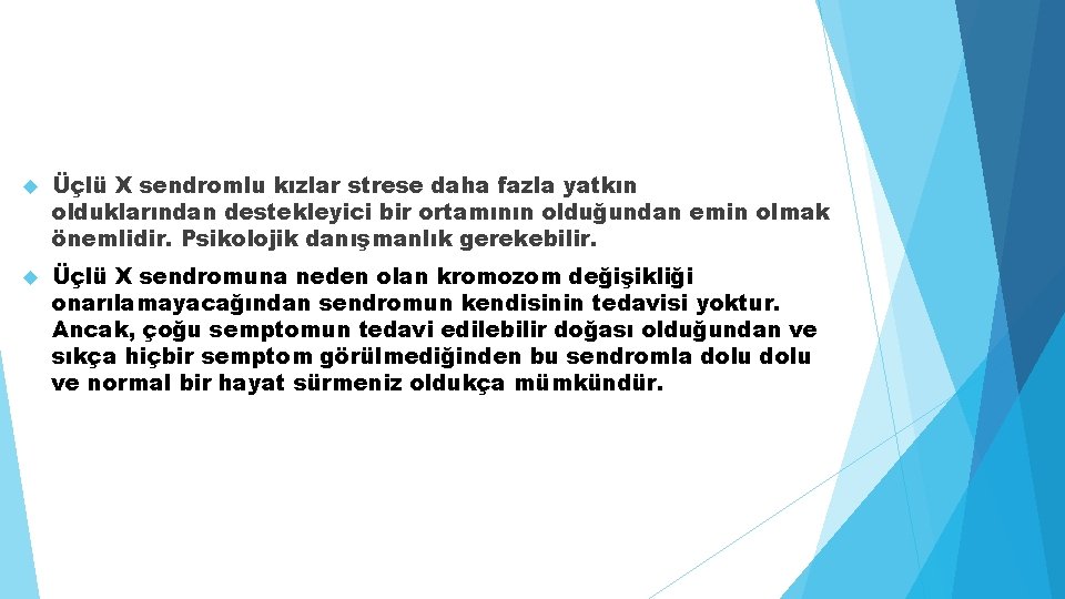  Üçlü X sendromlu kızlar strese daha fazla yatkın olduklarından destekleyici bir ortamının olduğundan