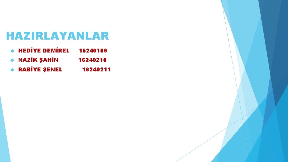 HAZIRLAYANLAR HEDİYE DEMİREL 15240169 NAZİK ŞAHİN 16240210 RABİYE ŞENEL 16240211 