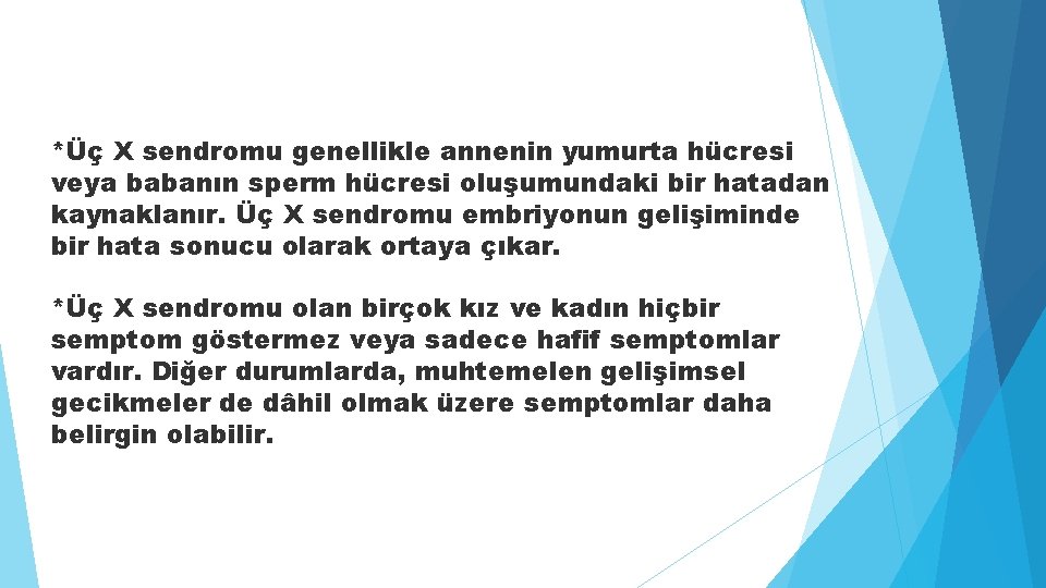 *Üç X sendromu genellikle annenin yumurta hücresi veya babanın sperm hücresi oluşumundaki bir hatadan